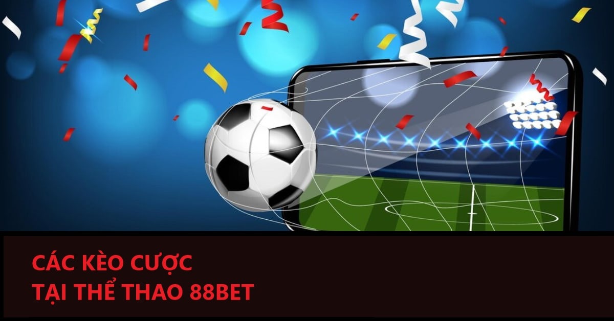 Một số kèo cược thể thao tại 88BET