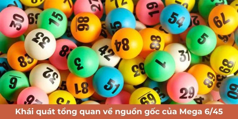 Khái quát tổng quan về nguồn gốc của Mega 6/45